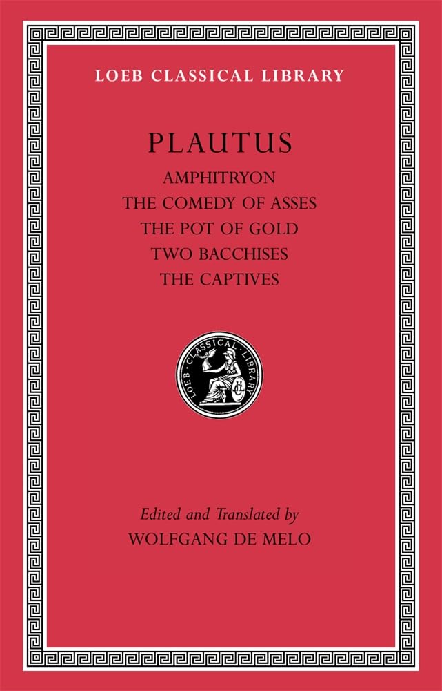 Amphitryon. The Comedy of Asses. The Pot of Gold. The Two Bacchises. The Captives Drama