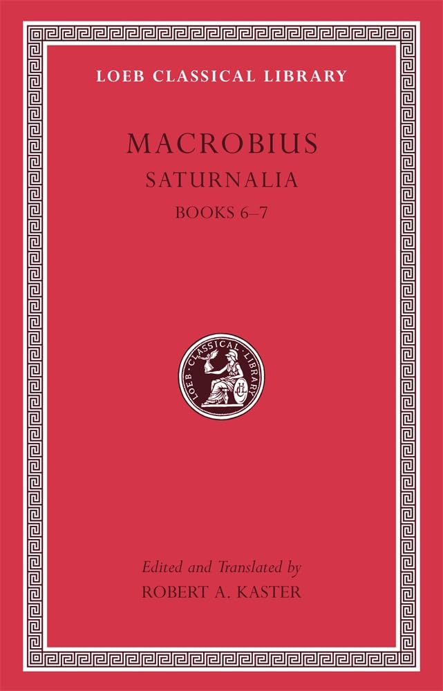 Macrobius: Saturnalia Books 6-7 (Loeb Classical Library, Band 512) Social Sciences