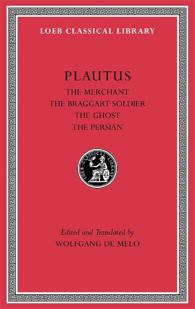 The Merchant, The Braggart Soldier, The Ghost, The Persian (Loeb Classical Library, 163, Band 3) Drama