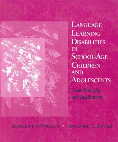 Language Learning Disabilities in School-Age Children and Adolescents: Some Principles and Applications book