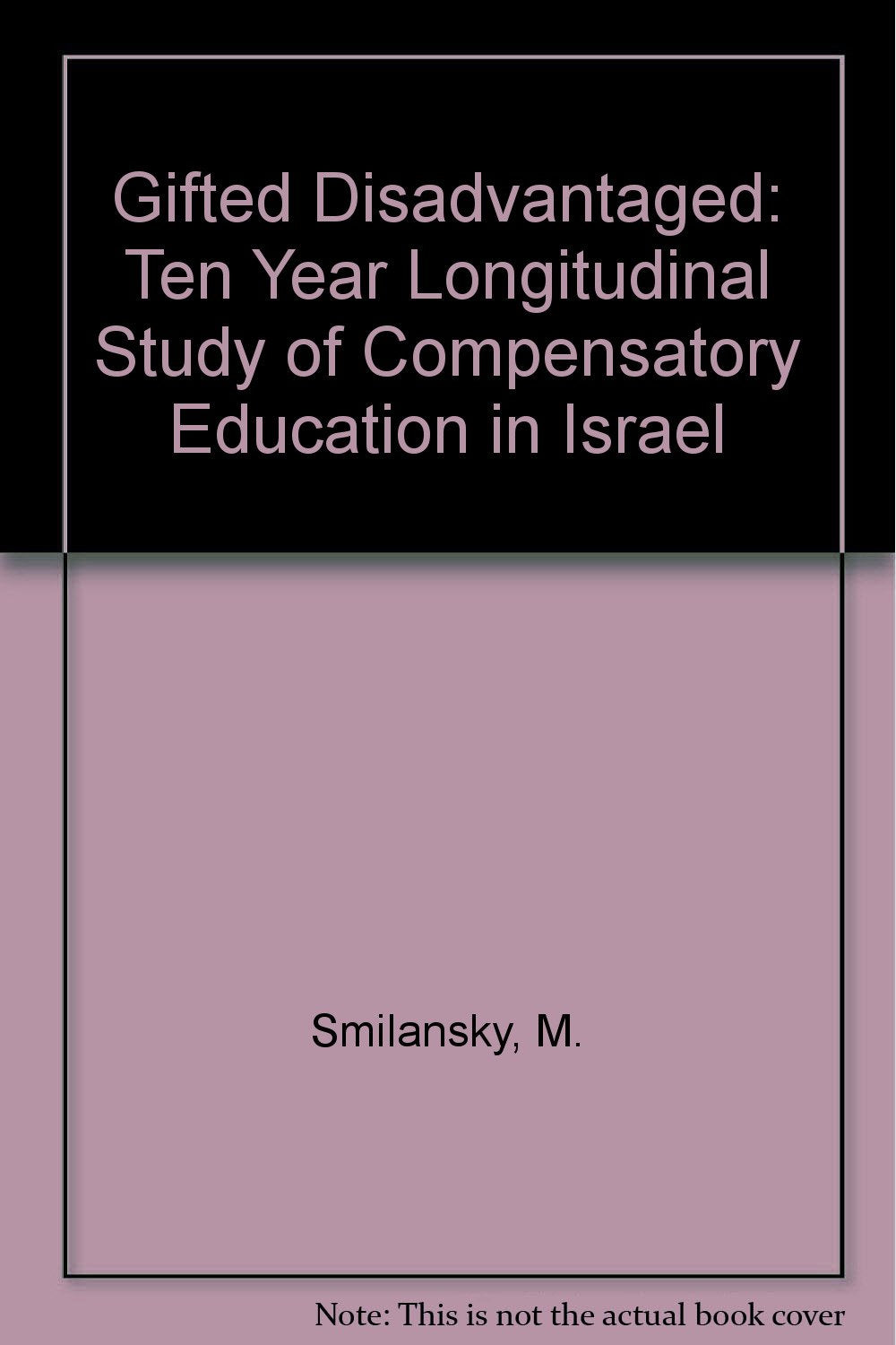 Gifted Disadvantaged: Ten Year Longitudinal Study of Compensatory Education in Israel Books