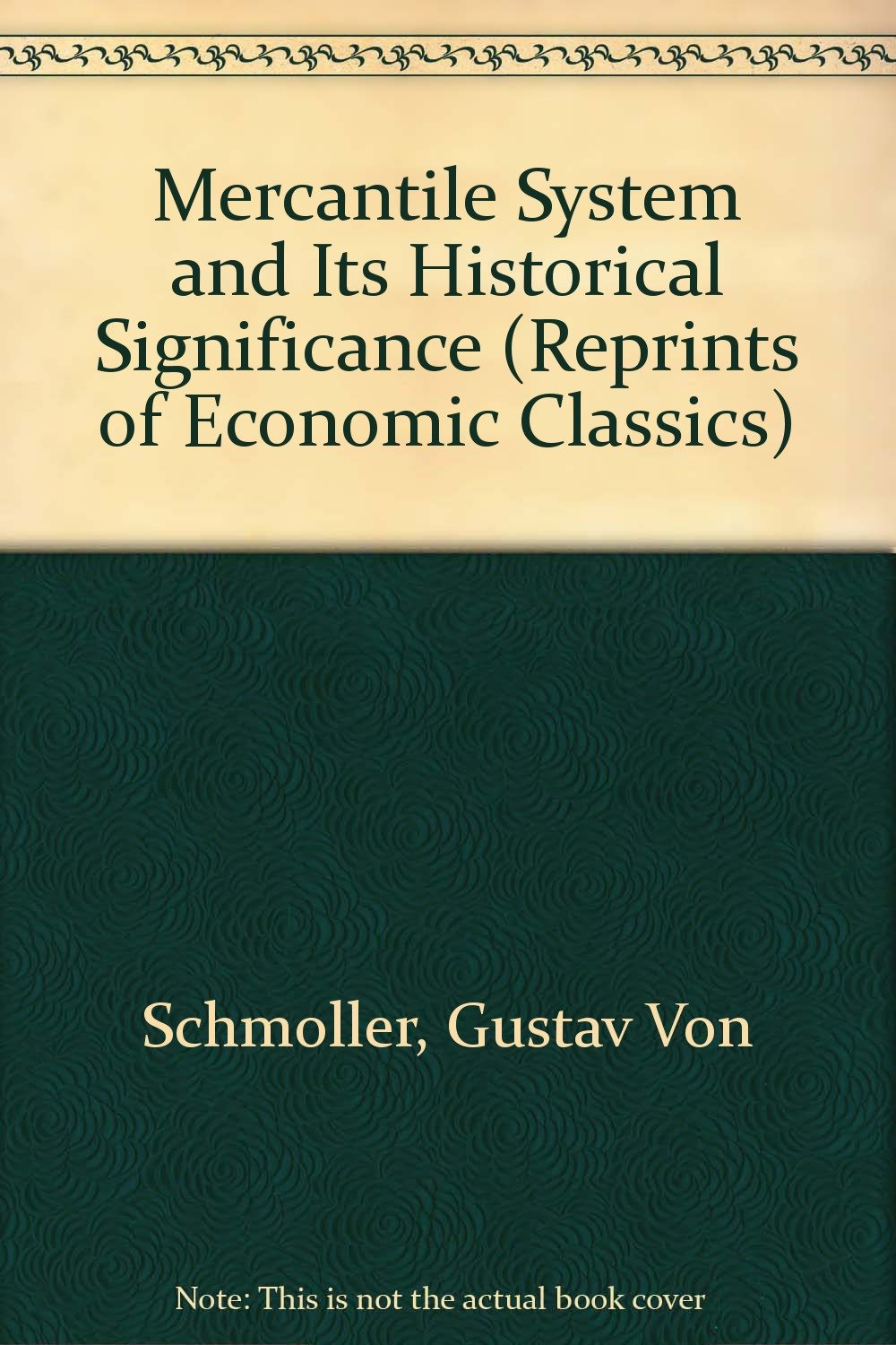 The Mercantile System and Its Historical Significance (Reprints of Economic Classics) Business, Finance & Career