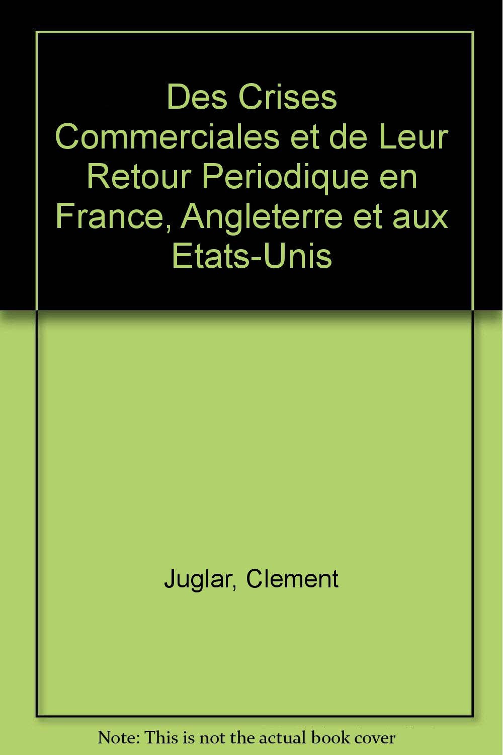 Des Crises Commerciales et de Leur Retour Periodique en France, Angleterre et aux Etats-Unis Books