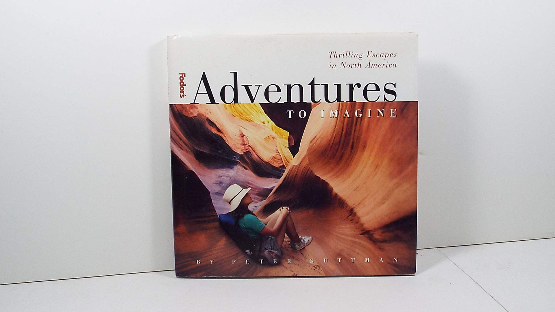 Fodor's Adventures to Imagine: Thrilling Escapes in North America book