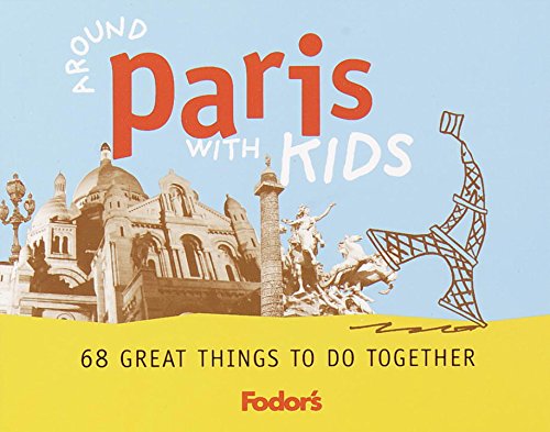 Around Paris with Kids: 68 Great Things to Do Together book