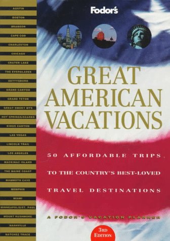 Great American Vacations: 50 Affordable Trips to the Country's Best-loved Travel Destinations (Fodor's) Leisure, Home & Garden