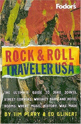 Rock & Roll Traveler USA, 1st Edition: The Ultimate Guide to Juke Joints, Street Corners, Whiskey Bars and Hotel Rooms Where Music History Was Made (Fodor's) Arts & Music
