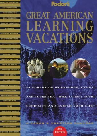 Great American Learning Vacations: Hundreds of Courses, Workshops, Camps and Tours (Fodor's) Leisure, Home & Garden