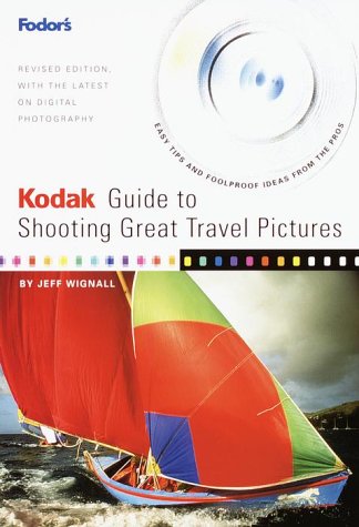 Kodak Guide to Shooting Great Travel Pictures, 2nd Edition: Easy Tips and Foolproof Ideas from the Pros (Travel Guide, 2) Photography