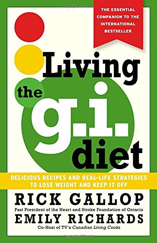 Living the G.I. Diet: Delicious Recipes and Real-Life Strategies to Lose Weight and Keep It Off Health, Nutrition & Fitness