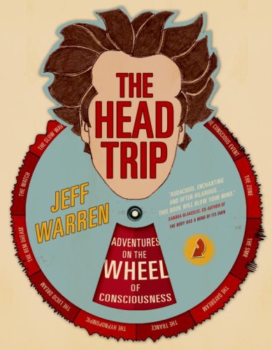 The Head Trip: Adventures on the Wheel of Consciousness Psychology