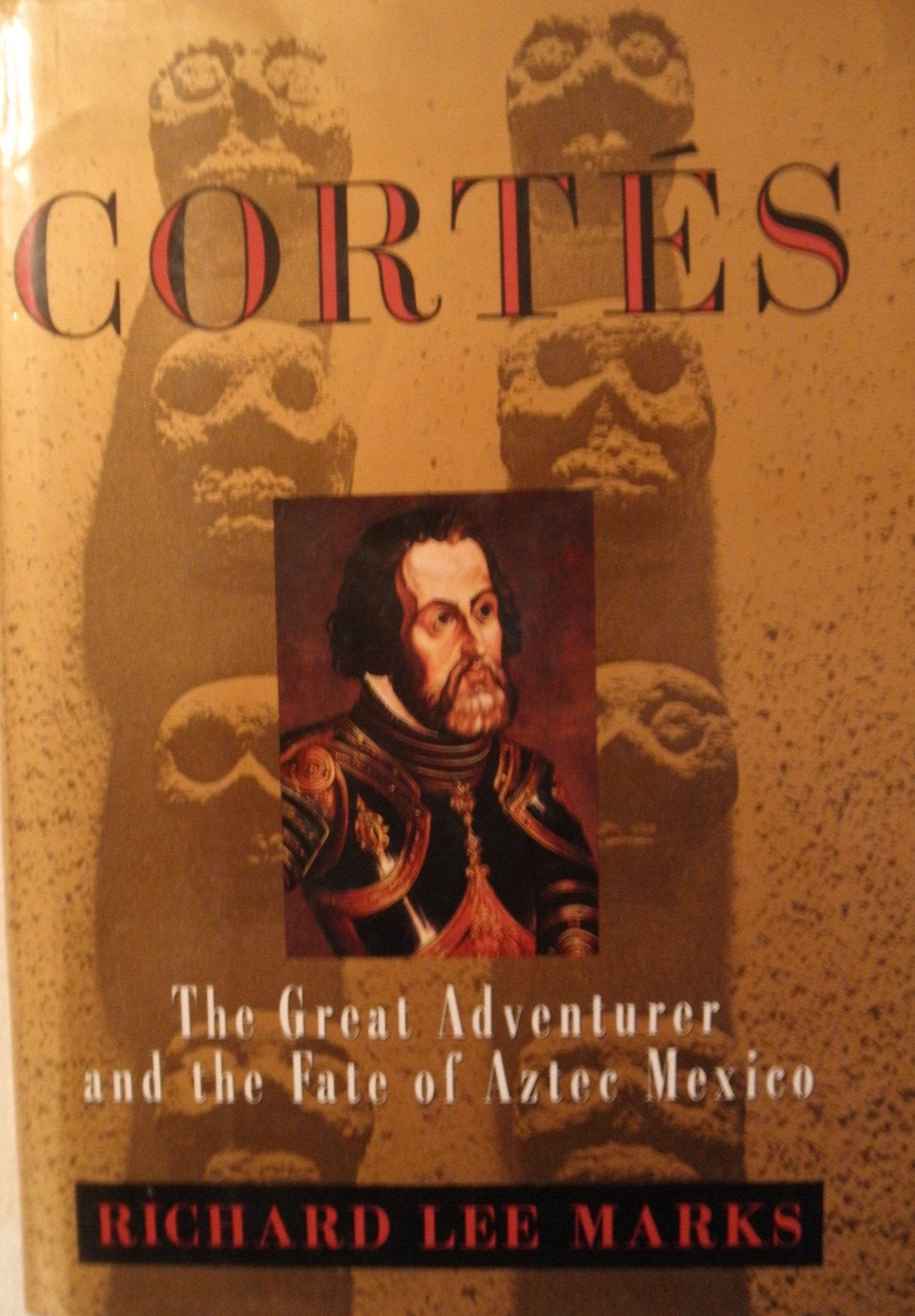 Cortes: The Great Adventurer and the Fate of Aztec Mexico Politics & History