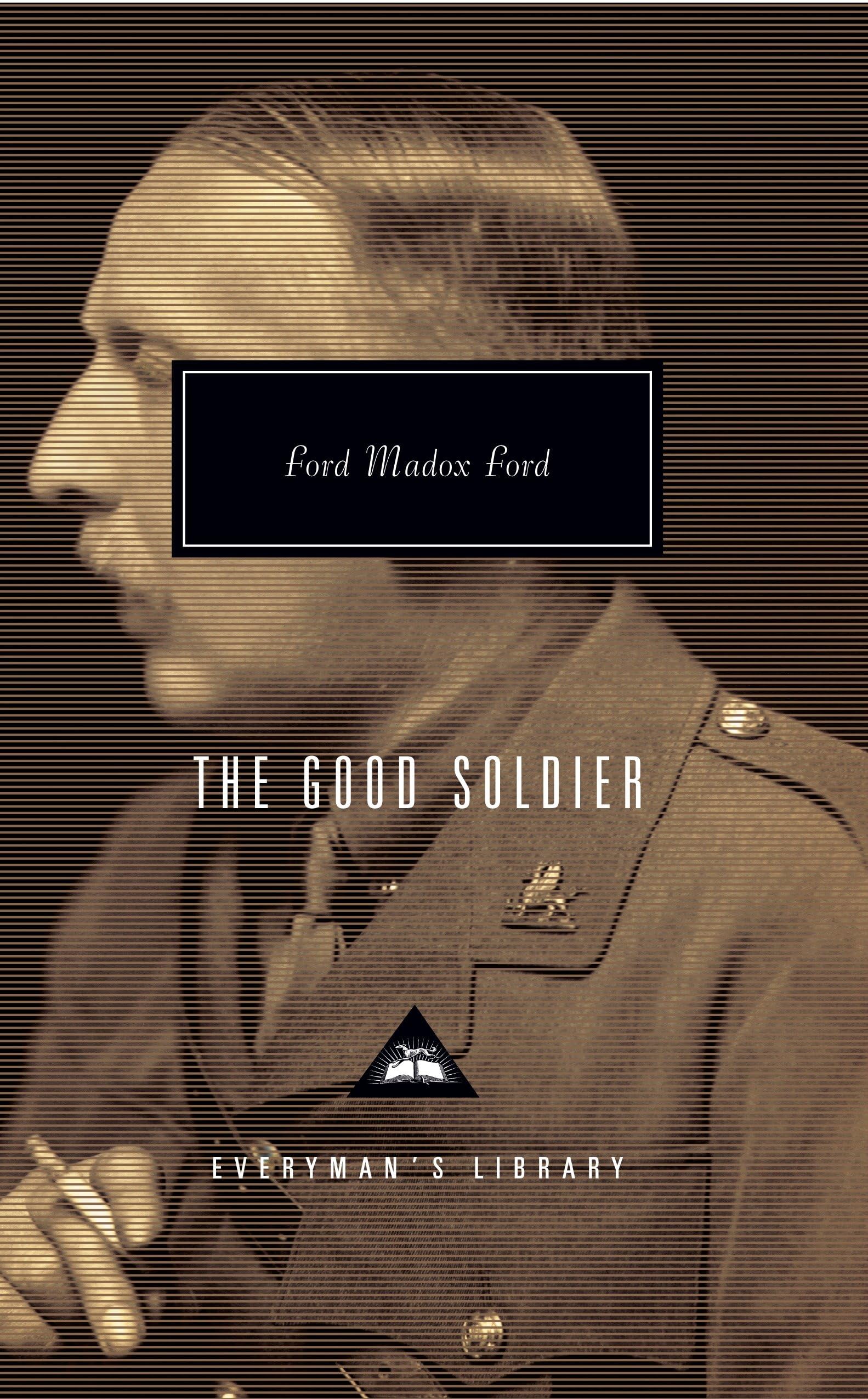 The Good Soldier: Introduction by Alan Judd and Max Saunders (Everyman's Library Contemporary Classics Series) Classics
