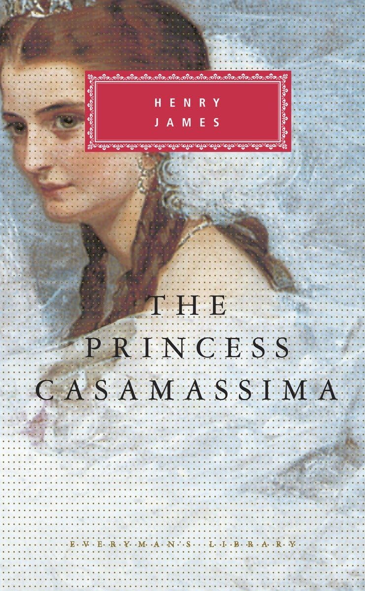 The Princess Casamassima: Introduction by Bernard Richards (Everyman's Library Classics Series) Classics