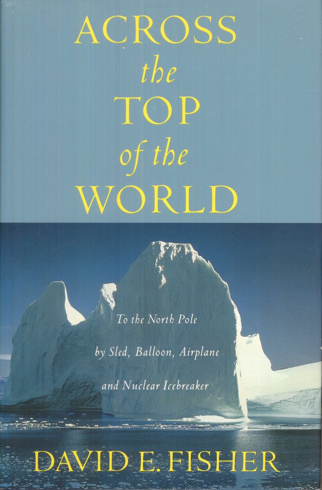 Across the Top of the World: To the North Pole by Sled, Balloon, Airplane and Nuclear Icebreaker Travel Guides