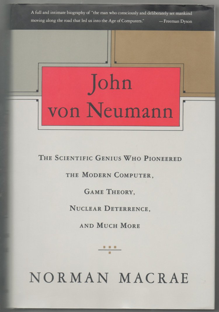 John Von Neumann/the Scientific Genius Who Pioneered the Modern Computer, Game Theory, Nuclear Deterrence, and Much More Mathematics