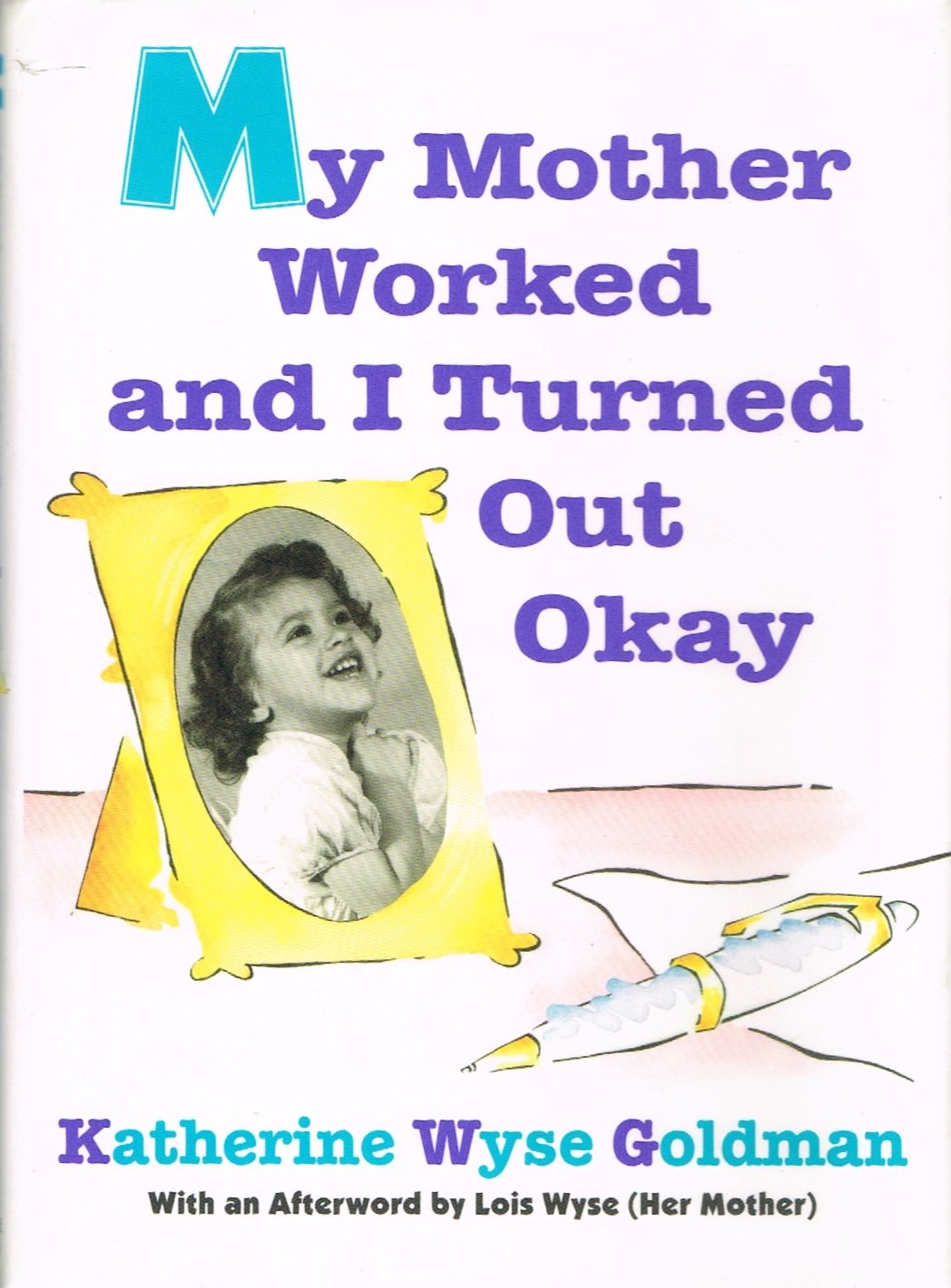 My Mother Worked and I Turned Out Okay Parents & Children