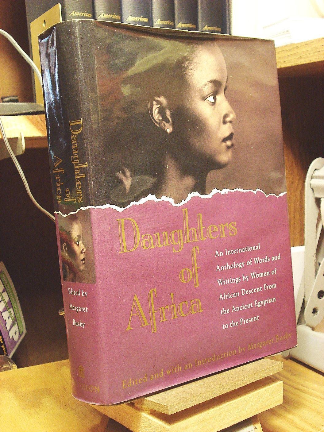 Daughters of Africa: An International Anthology of Words and Writings by Women of African Descent : From the Ancient Egyptian to the Present book