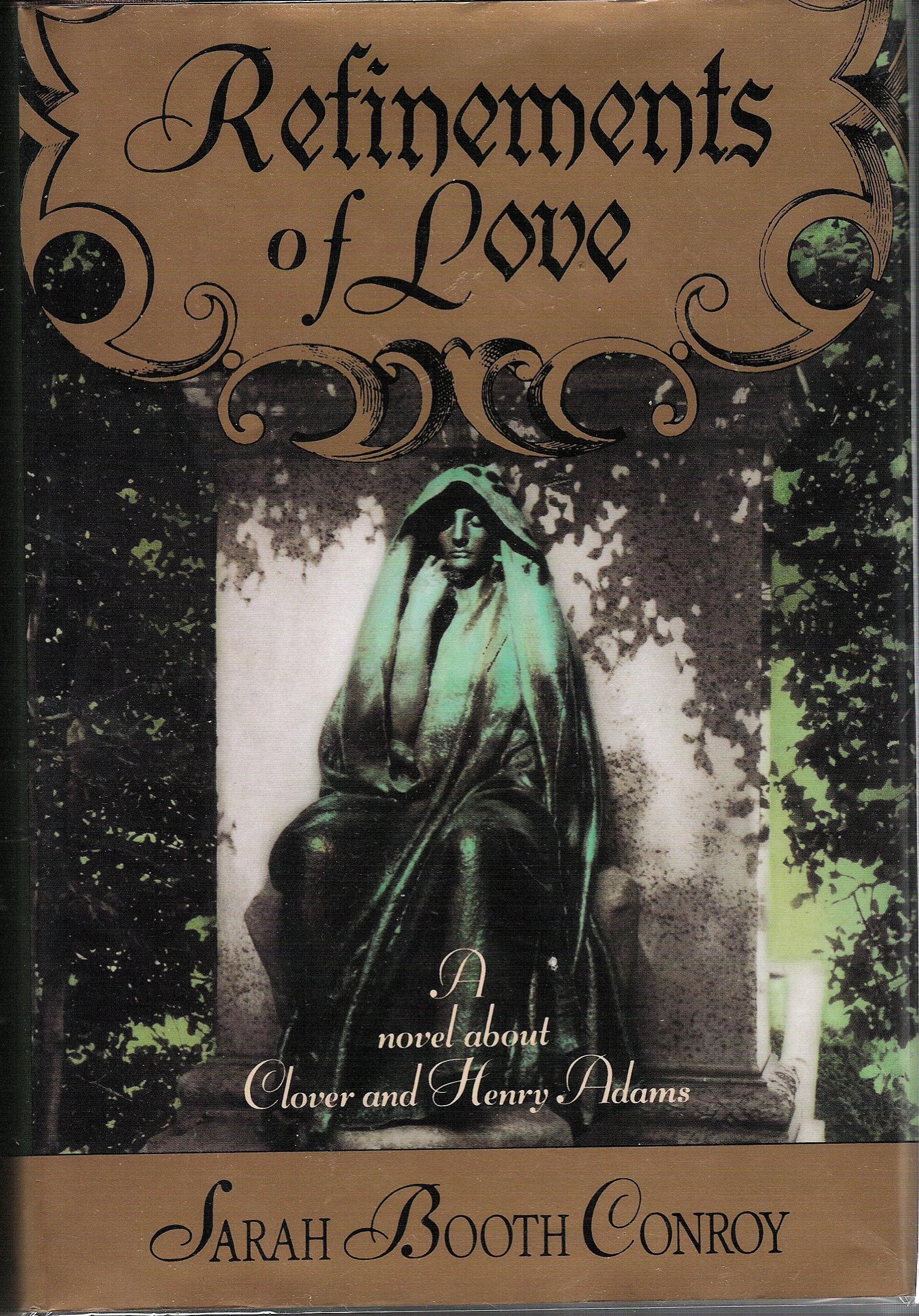 Refinements of Love: A Novel About Clover and Henry Adams Books