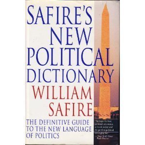 Safire's New Political Dictionary: The Definitive Guide to the New Language of Politics book