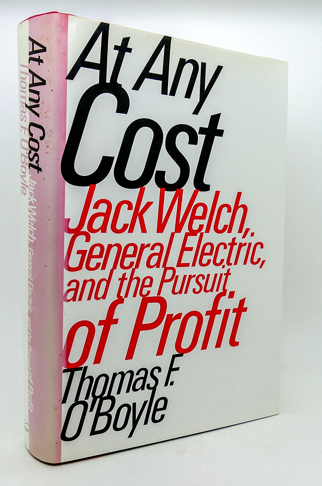 At Any Cost: Jack Welch, General Electric, and the Pursuit of Profit Business, Finance & Career