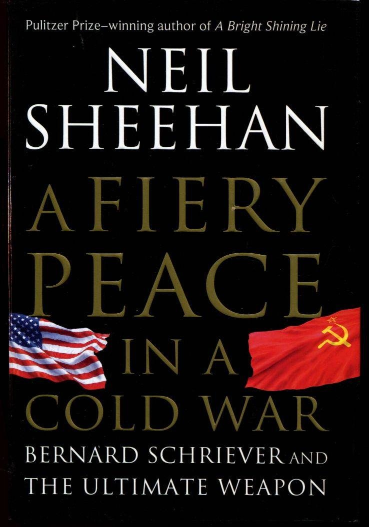 A Fiery Peace in a Cold War: Bernard Schriever and the Ultimate Weapon Politics & History