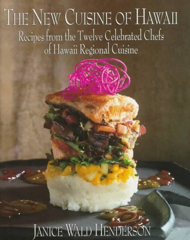 The New Cuisine of Hawaii: Recipes from the Twelve Celebrated Chefs of Hawaii Regional Cuisine Cooking & Enjoying