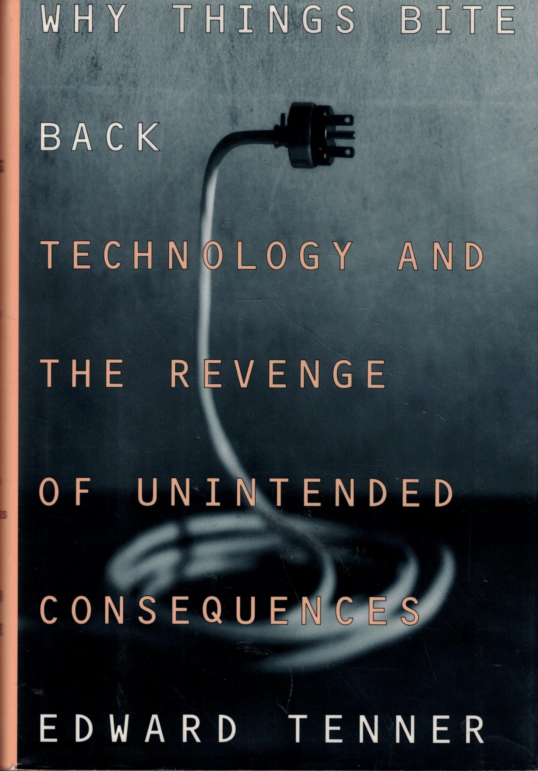 Why Things Bite Back: Technology and the Revenge of Unintended Consequences Social Sciences
