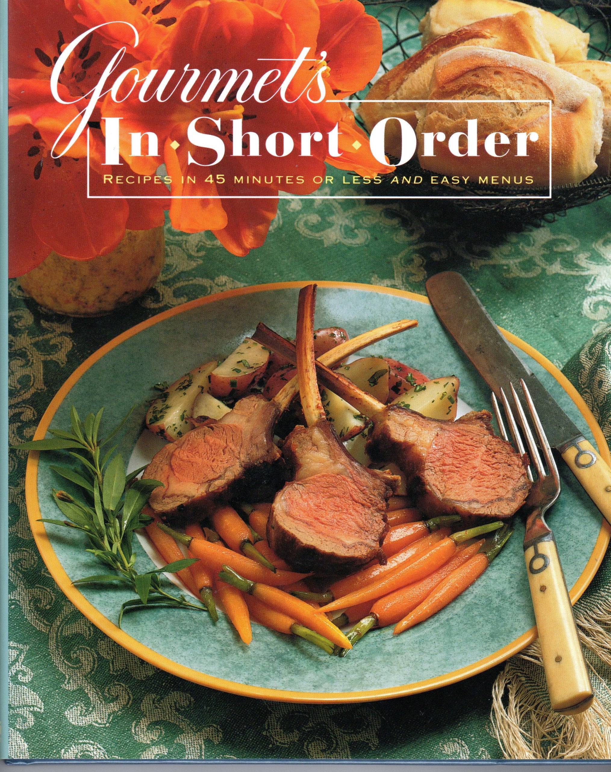 Gourmet's in Short Order: Recipes in 45 Minutes or Less and Easy Menus Leisure, Home & Garden