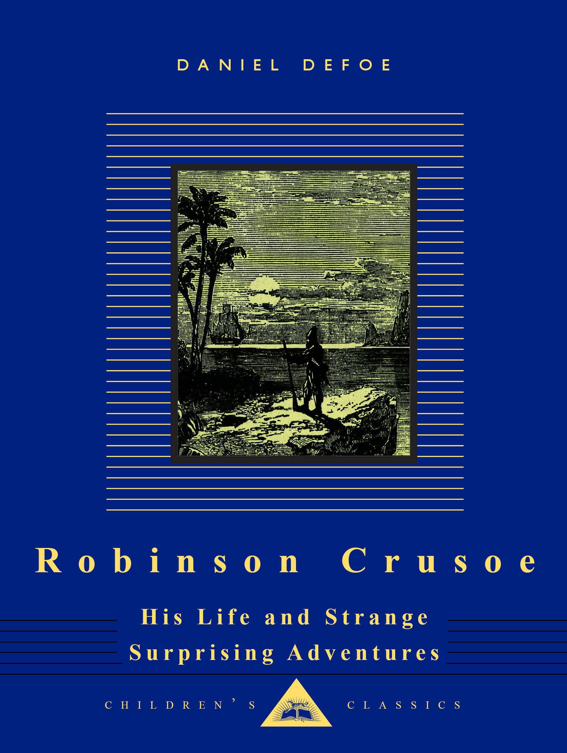 Robinson Crusoe: His Life and Strange Surprising Adventures (Everyman's Library Children's Classics Series, Band 0) Classics