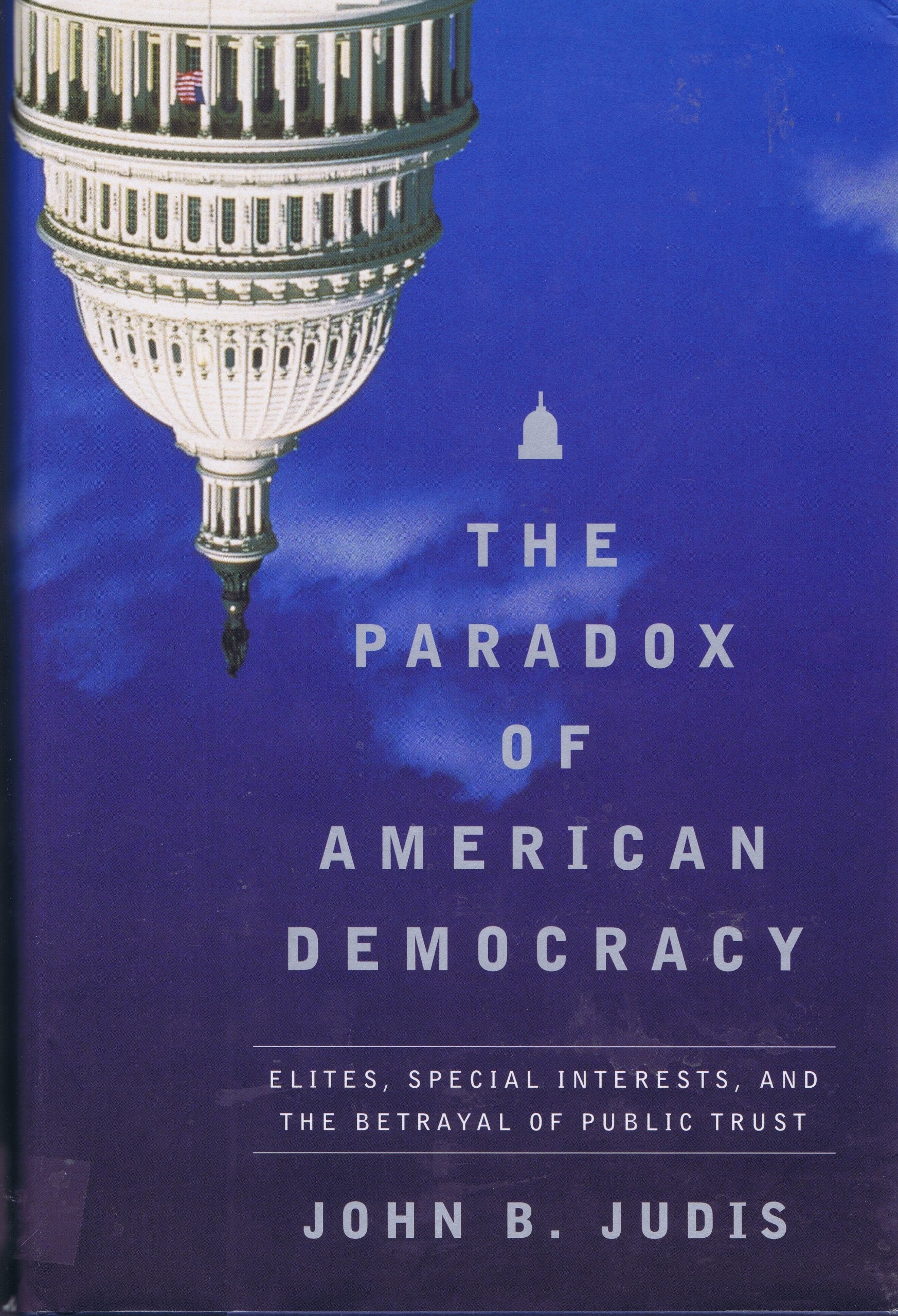 Paradox of American Democracy: Elites, Special Interests, and the Betrayal of the Public Trust Politics & History