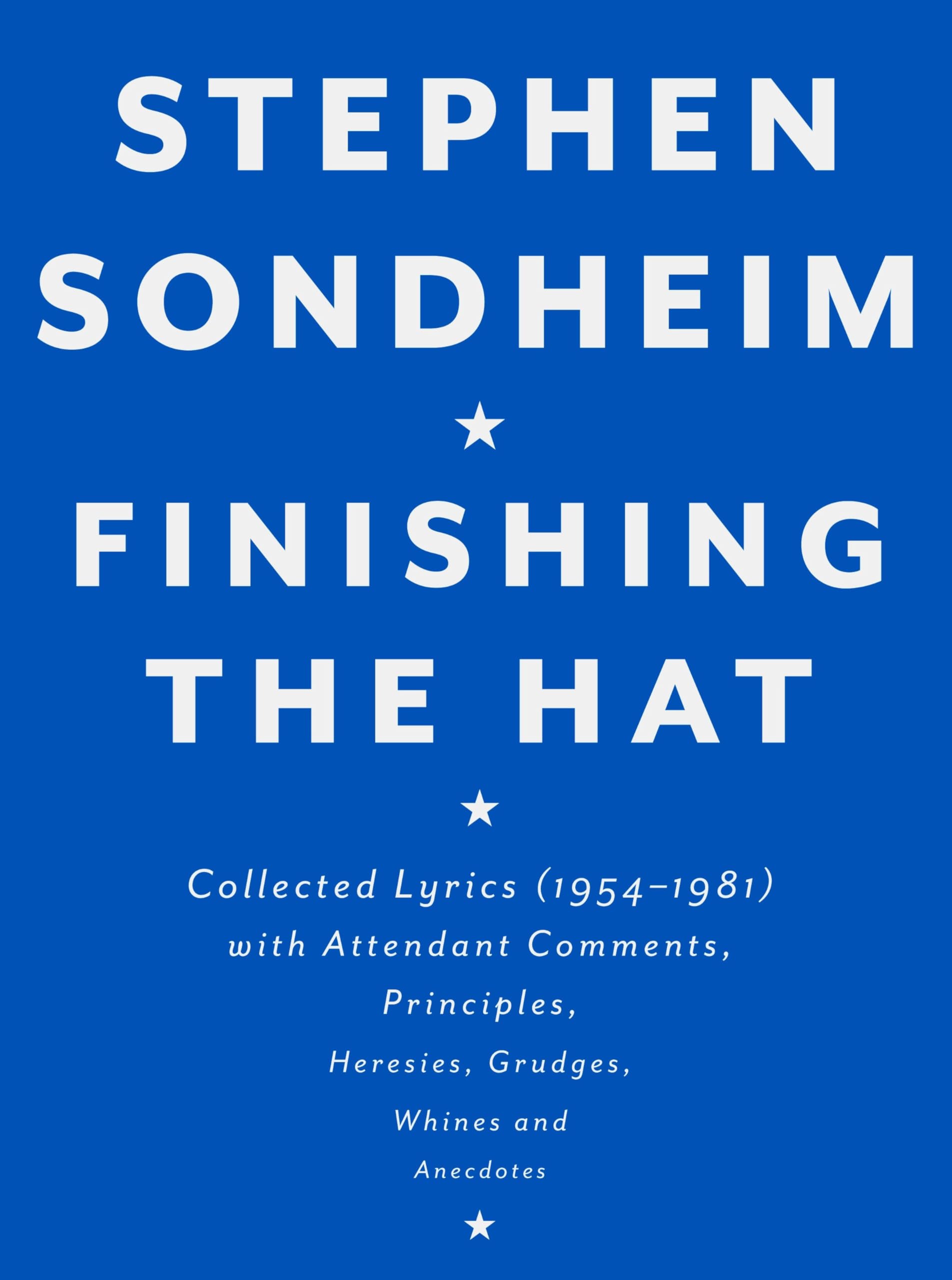 Finishing the Hat: Collected Lyrics (1954-1981) with Attendant Comments, Principles, Heresies, Grudges, Whines and Anecdotes book
