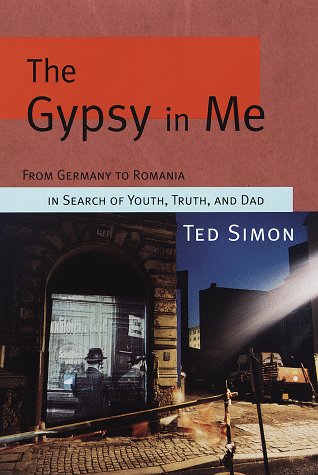 The Gypsy in Me: From Germany to Romania in Search of Youth, Truth, and Dad Travelogues