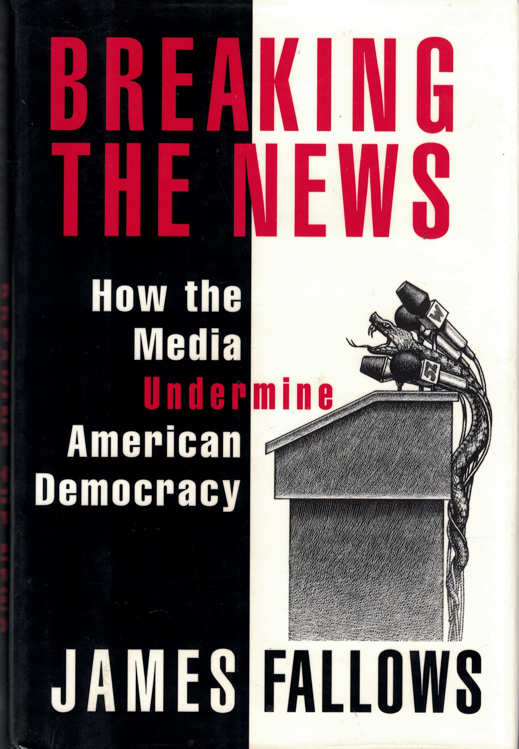 Breaking the News: How the Media Undermines American Democracy book