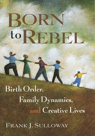 Born to Rebel: Birth Order, Family Dynamics, and Creative Lives Partnership & Love
