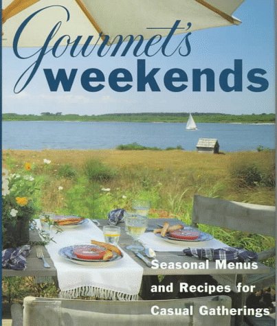 Gourmet's Weekends/Seasonal Menus and Recipes for Casual Gatherings Leisure, Home & Garden