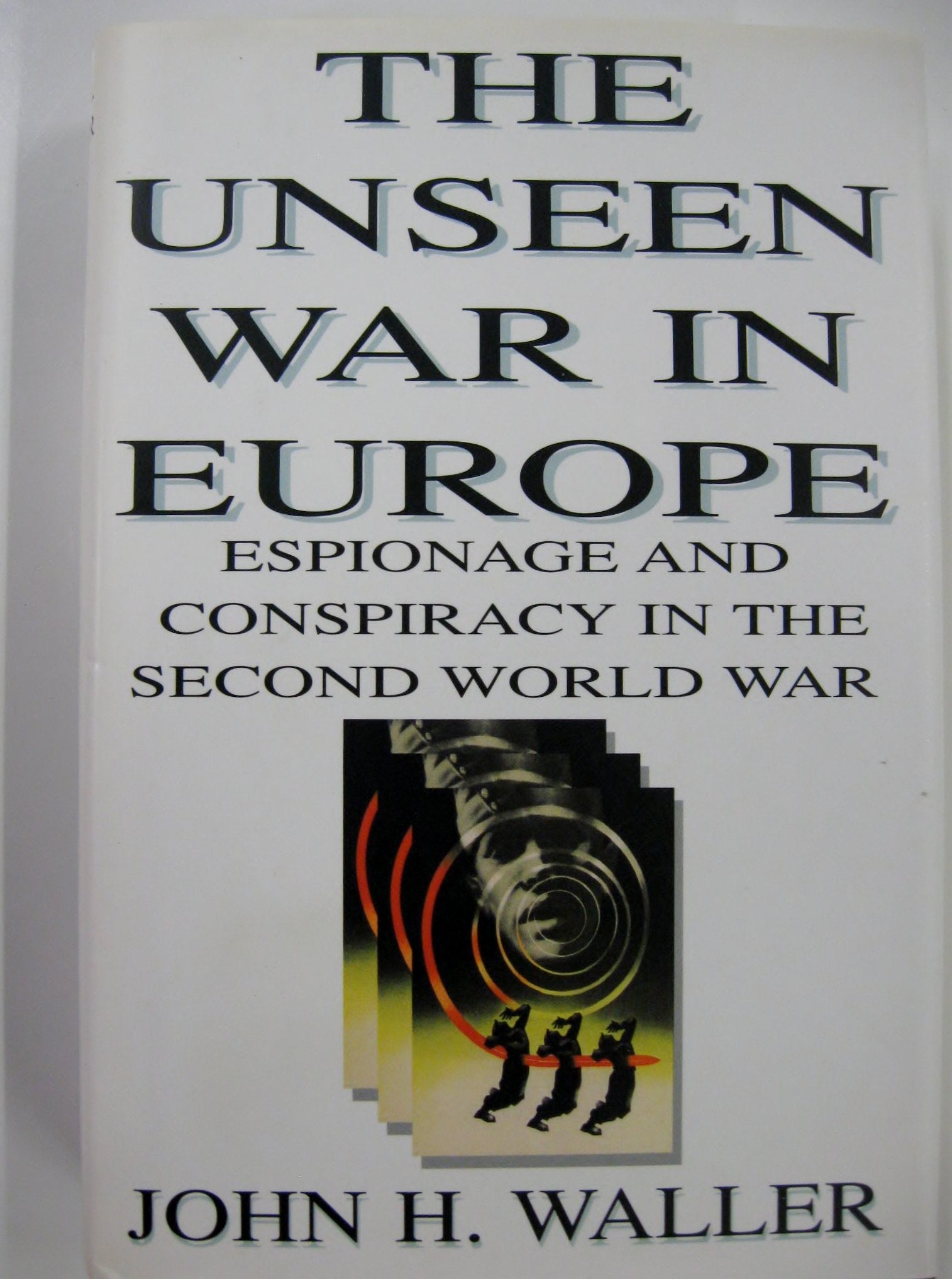 The Unseen War in Europe: Espionage and Conspiracy in the Second World War Politics & History