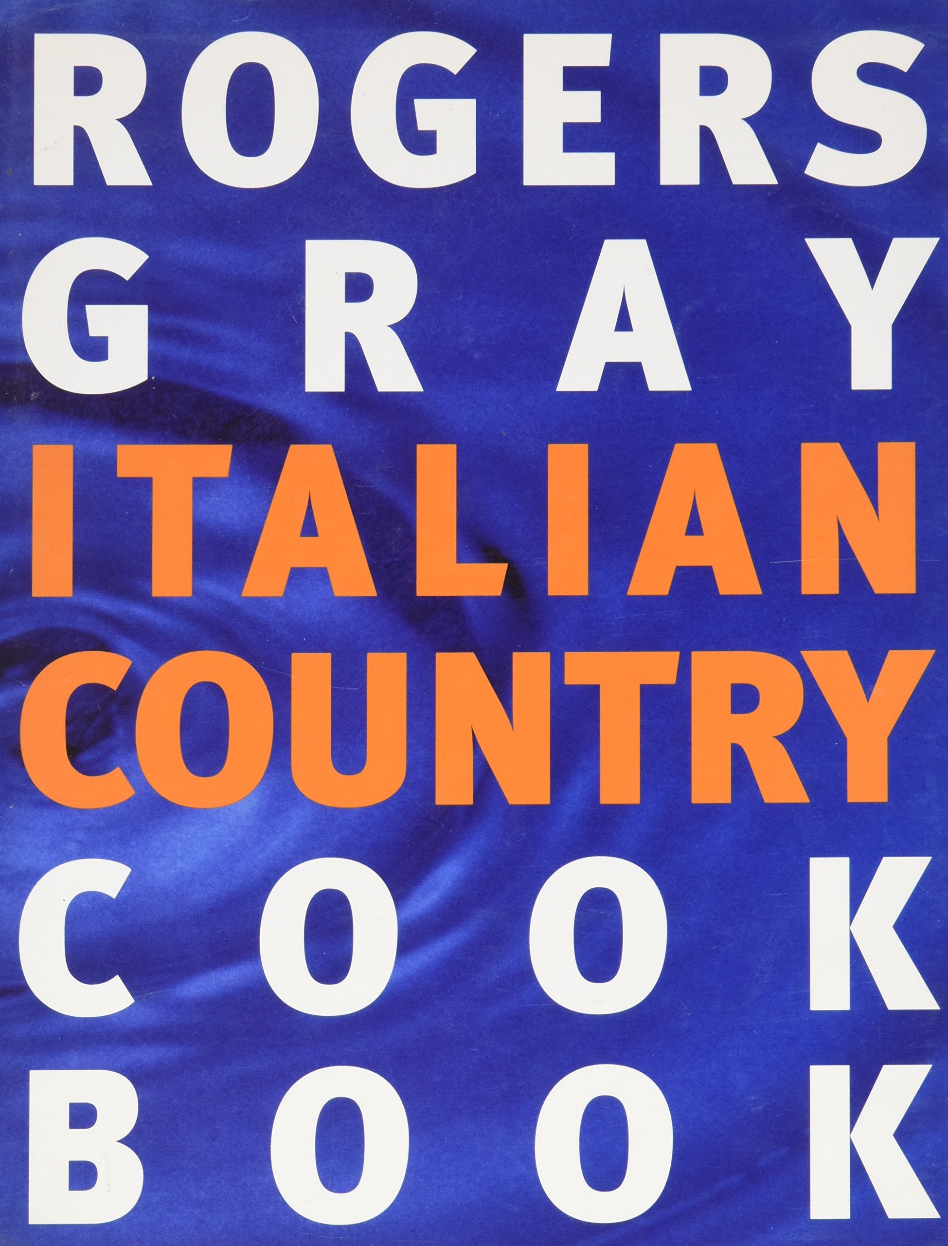 London's River Cafe: Rogers Gray Italian Country Cookbook Cooking & Enjoying