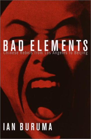 Bad Elements: Chinese Rebels from Los Angeles to Beijing Politics & History