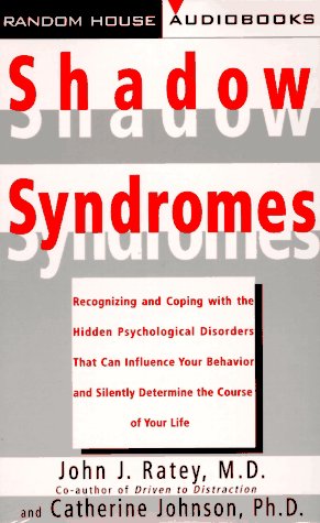 Shadow Syndromes: Recognizing and Coping With the Hidden Psychological Disorders That Can Influence Your Behavior and Silently Determine the Course of Your Life Medicine