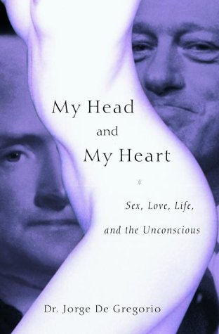 My Head and My Heart: Sex, Love, Life, and the Unconscious Psychology