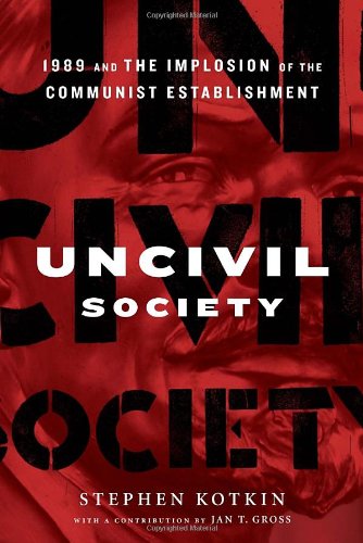 Uncivil Society: 1989 and the Implosion of the Communist Establishment (Modern Library Chronicles) Social Sciences