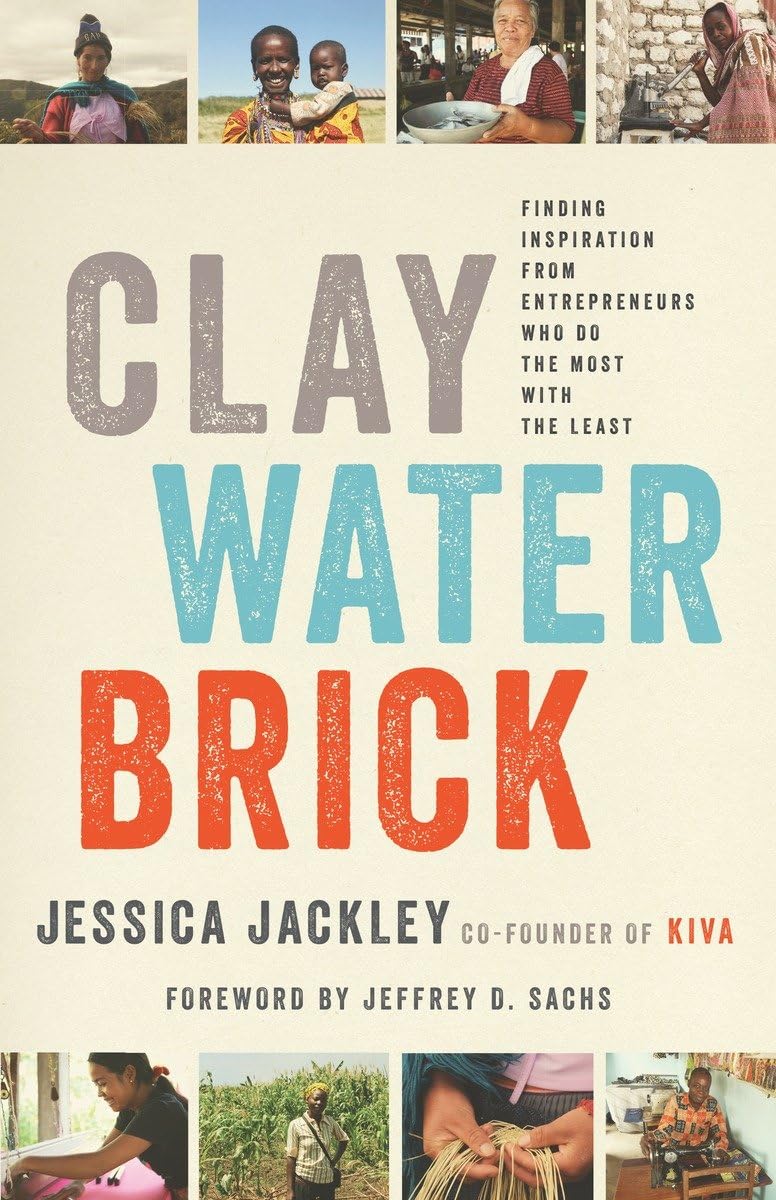 Clay Water Brick: Finding Inspiration from Entrepreneurs Who Do the Most with the Least book