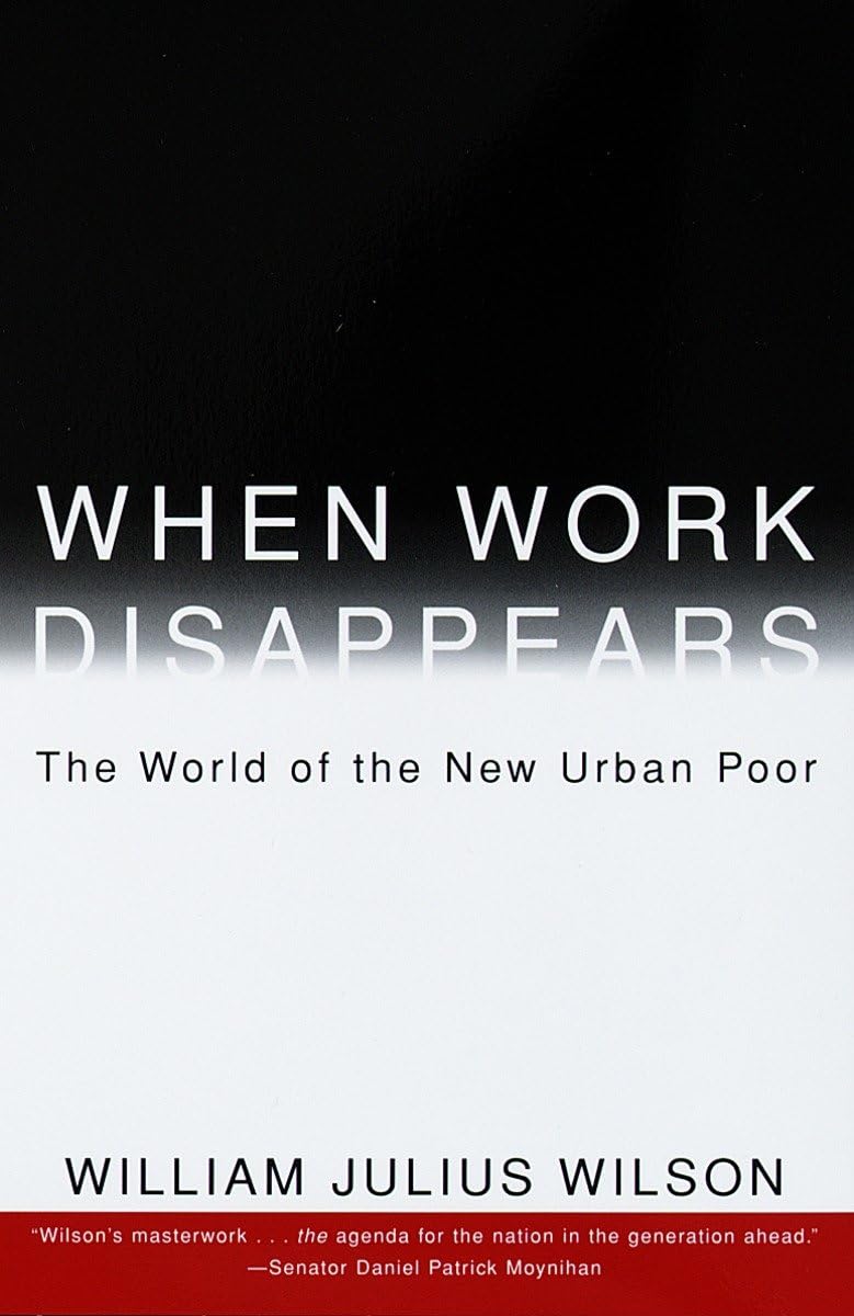 When Work Disappears: The World of the New Urban Poor Social Sciences