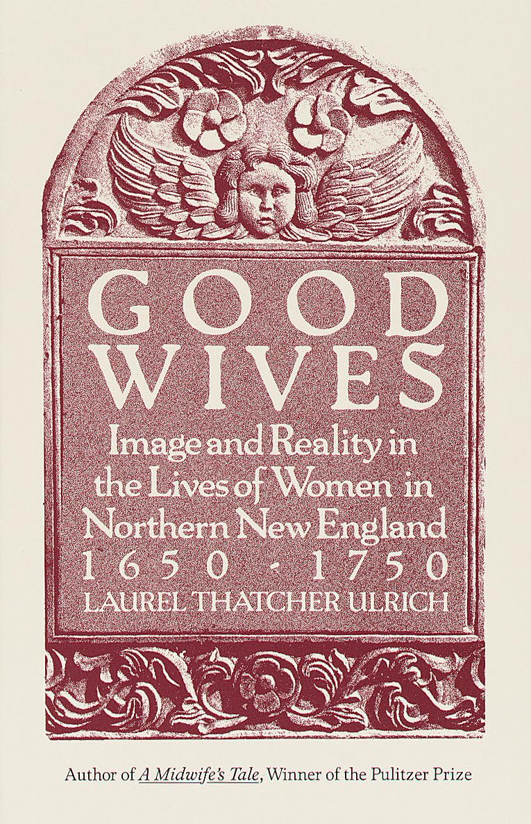 Good Wives: Image and Reality in the Lives of Women in Northern New England, 1650-1750 book
