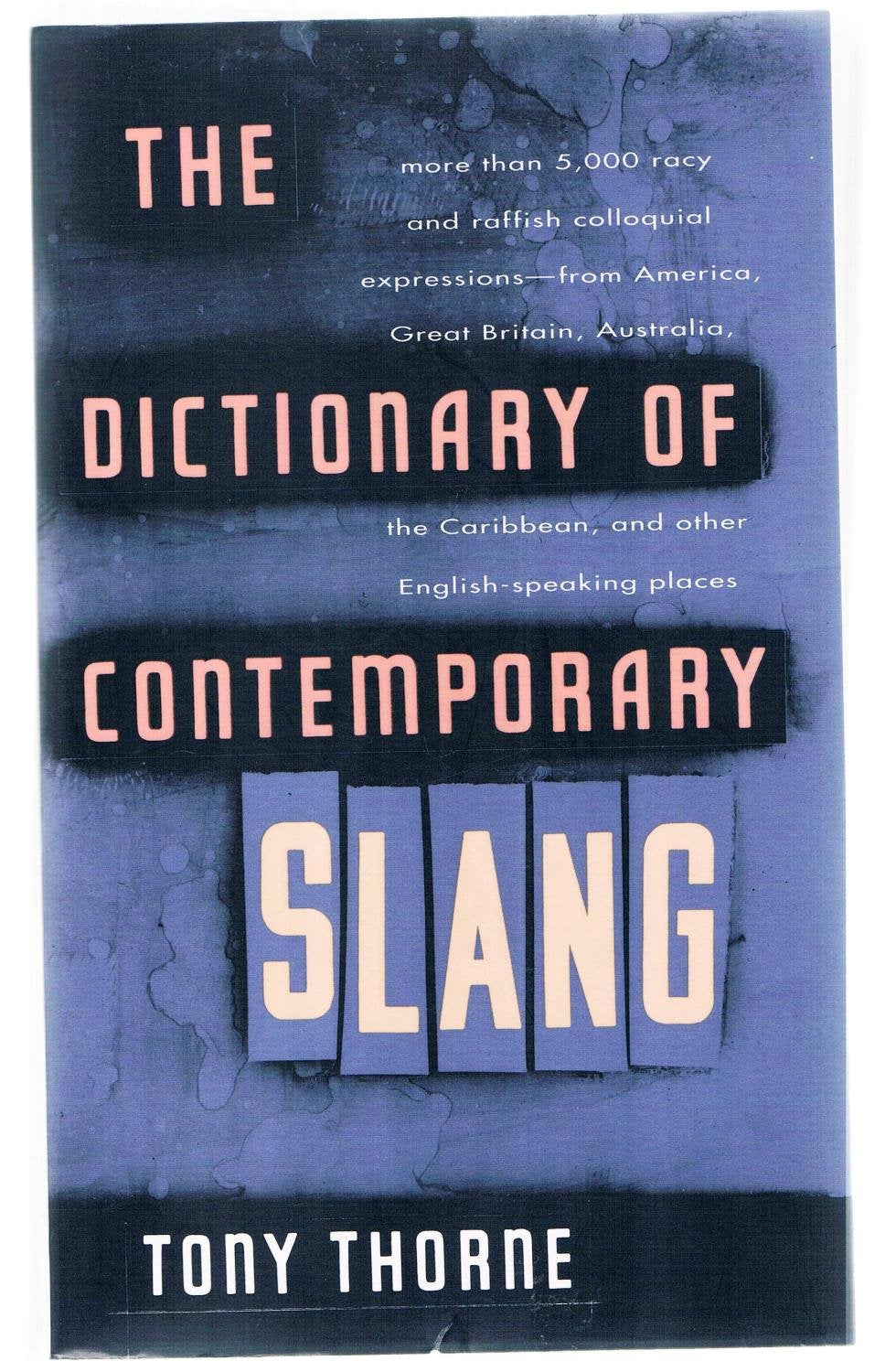 The Dictionary of Contemporary Slang: With More Than 5,000 Racy and Raffish Colloquial Expressions-From America, Great Britain, Australia, the Carib General education