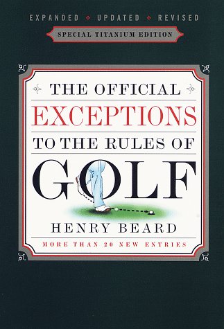The Official Exceptions to the Rules of Golf, Centennial Edition: The Hacker's Bible Books