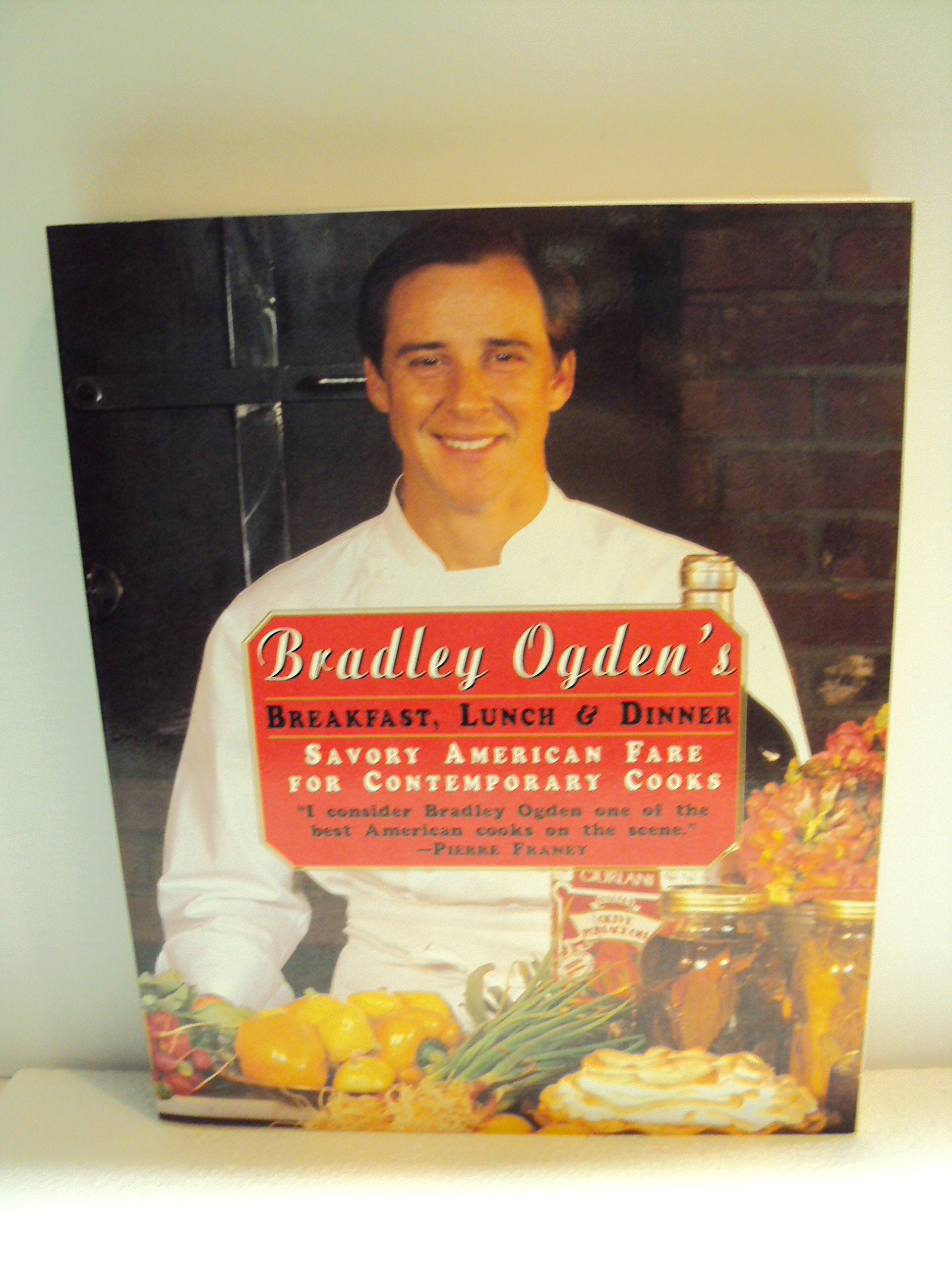 Bradley Ogden's Breakfast, Lunch & Dinner/Savory American Fare for Contemporary Cooks Cooking & Enjoying
