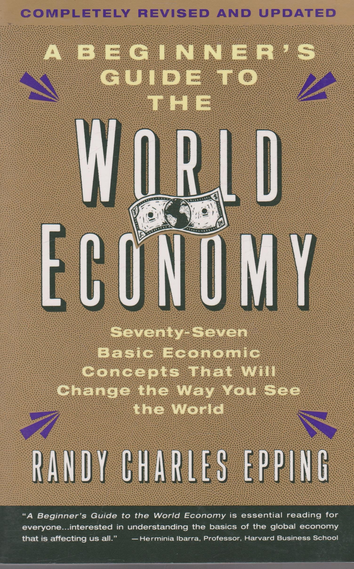 A Beginner's Guide to the World Economy: Seventy-Seven Basic Economic Concepts That Will Change the Way You See the World Business, Finance & Career