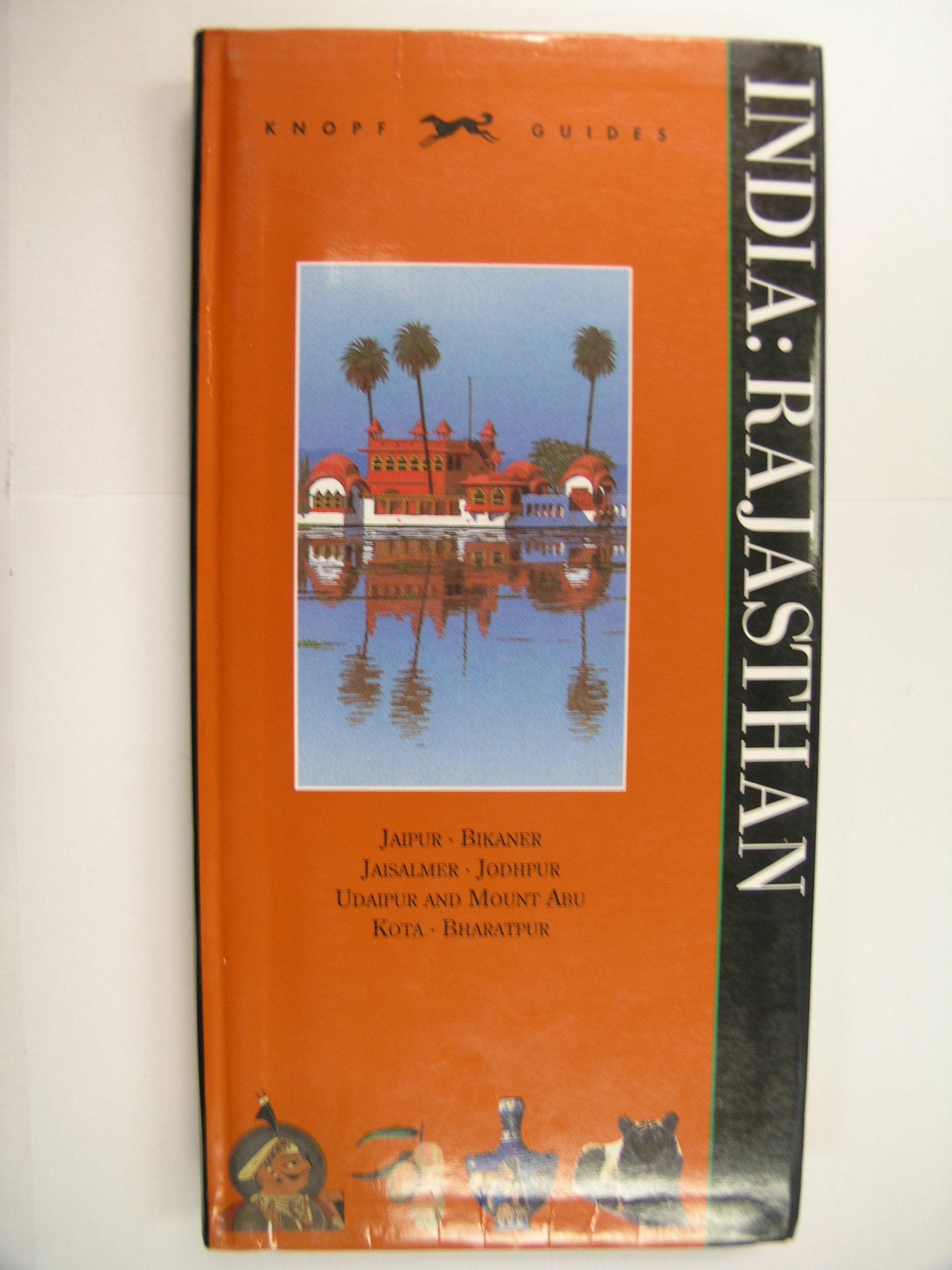 Knopf Guide India: Rajasthan : Jaipur, Bikaner, Jaisalmer, Jodhpur, Udaipur and Mount Abu Kota, Bharaatpur (Knopf Guides) Travel